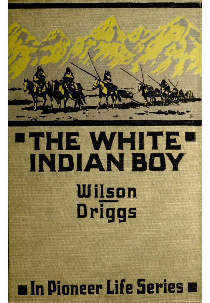 The white Indian boy : $b The story of Uncle Nick among the Shoshones