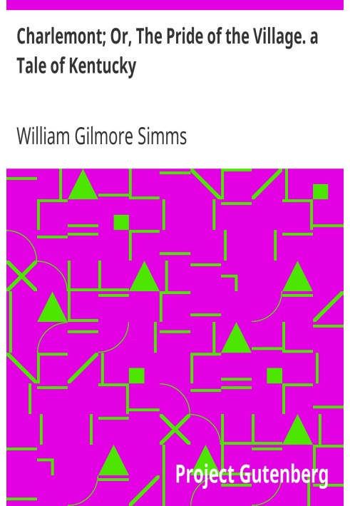 Charlemont; Or, The Pride of the Village. a Tale of Kentucky