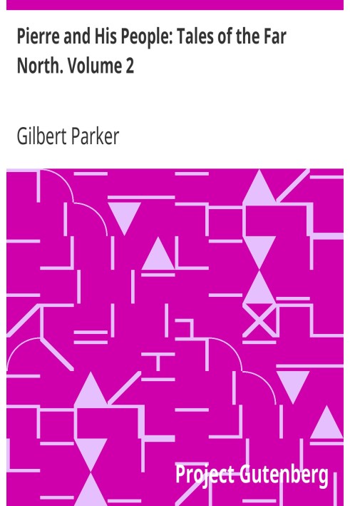 П'єр і його люди: Оповідання Далекої Півночі. Том 2.
