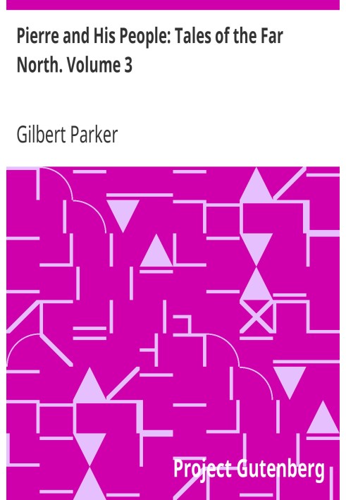 П'єр і його люди: Оповідання Далекої Півночі. Том 3.