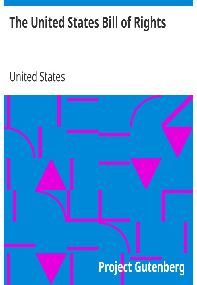 The United States Bill of Rights The Ten Original Amendments to the Constitution of the United States