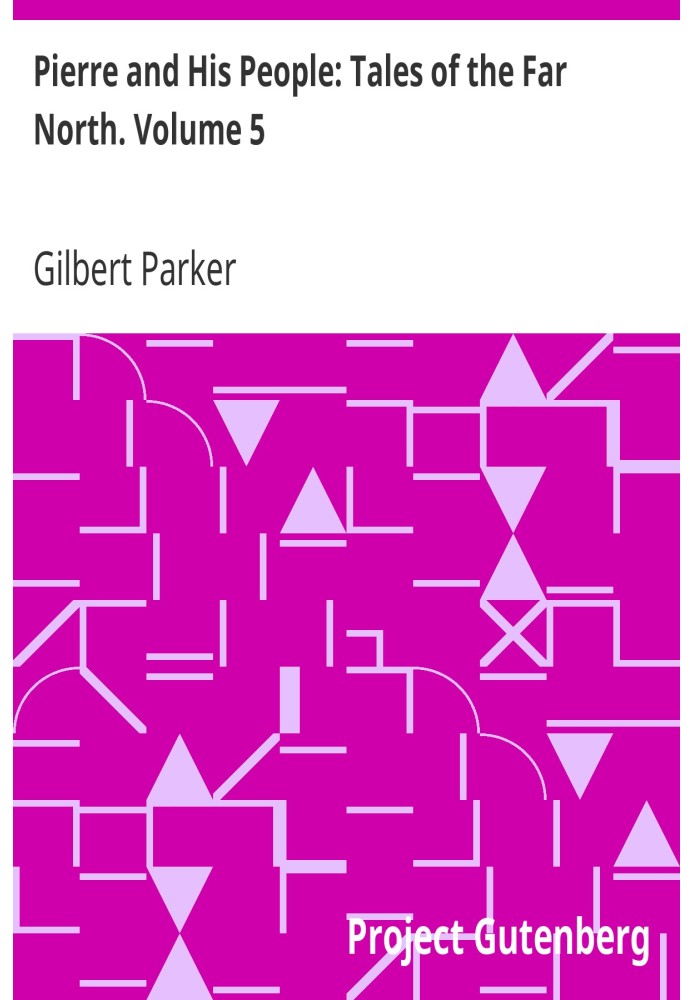 П'єр і його люди: Оповідання Далекої Півночі. Том 5.