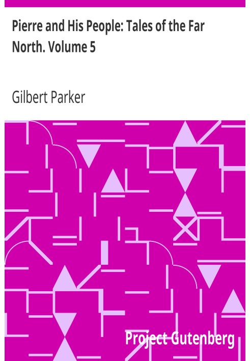 П'єр і його люди: Оповідання Далекої Півночі. Том 5.