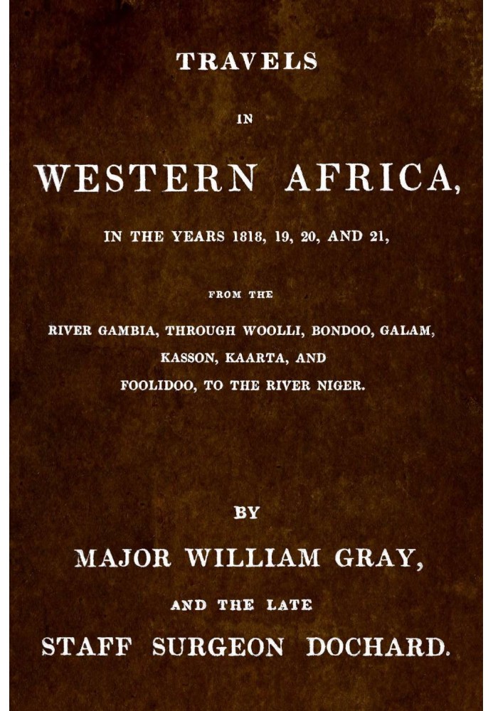 Путешествие по Западной Африке в 1818, 19, 20 и 21 годах от реки Гамбии через Вулли, Бонду, Галам, Кассон, Каарту и Фулиду до ре