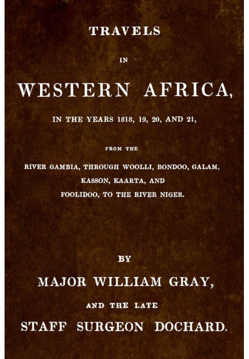 Путешествие по Западной Африке в 1818, 19, 20 и 21 годах от реки Гамбии через Вулли, Бонду, Галам, Кассон, Каарту и Фулиду до ре
