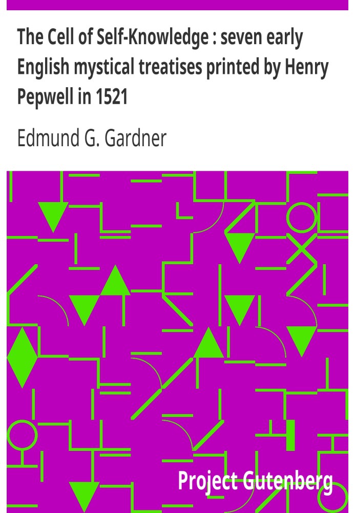 The Cell of Self-Knowledge : seven early English mystical treatises printed by Henry Pepwell in 1521