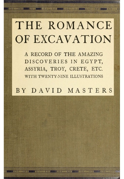 The romance of excavation : $b A record of the amazing discoveries in Egypt, Assyria, Troy, Crete, etc.