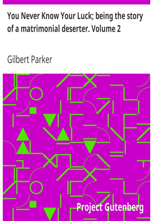 Вы никогда не знаете своей удачи; это история супружеского дезертира. Том 2.