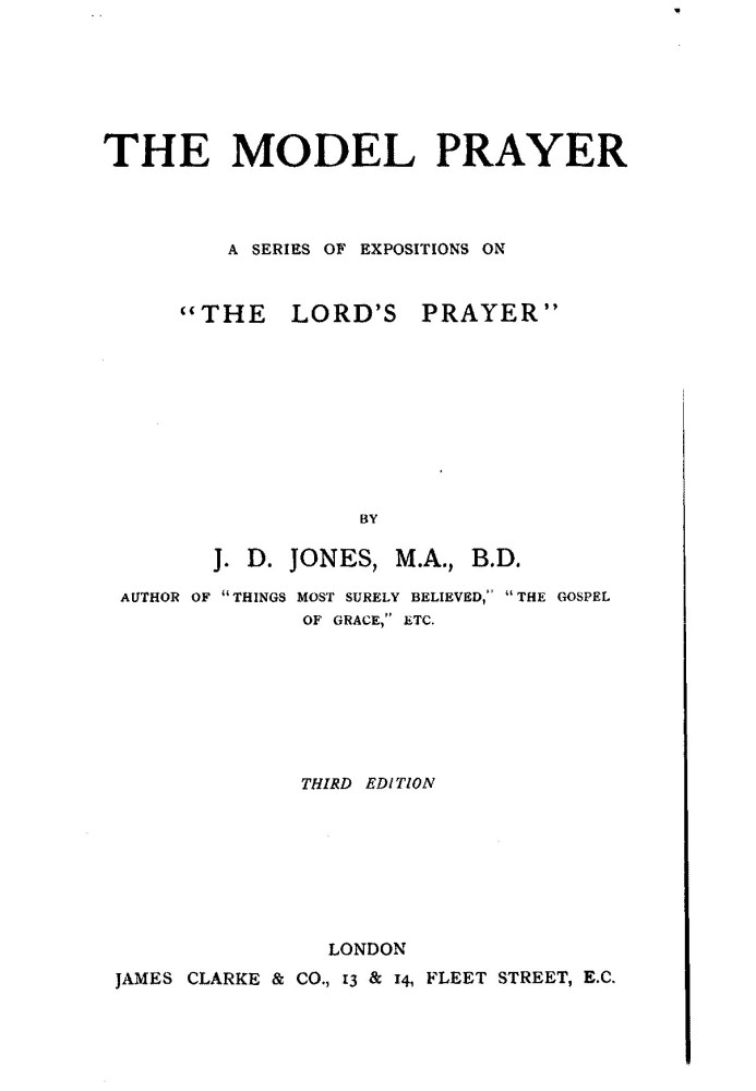 The model prayer : $b A series of expositions on "the Lord's prayer"