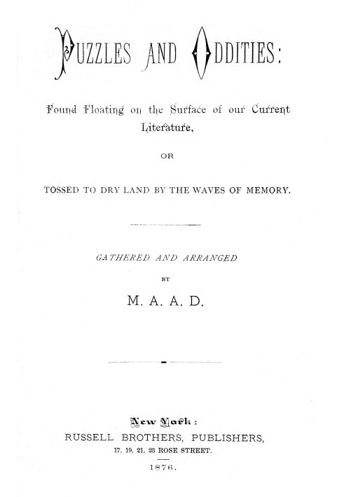 Puzzles and oddities : $b Found floating on the surface of our current literature, or tossed to dry land by the waves of memory