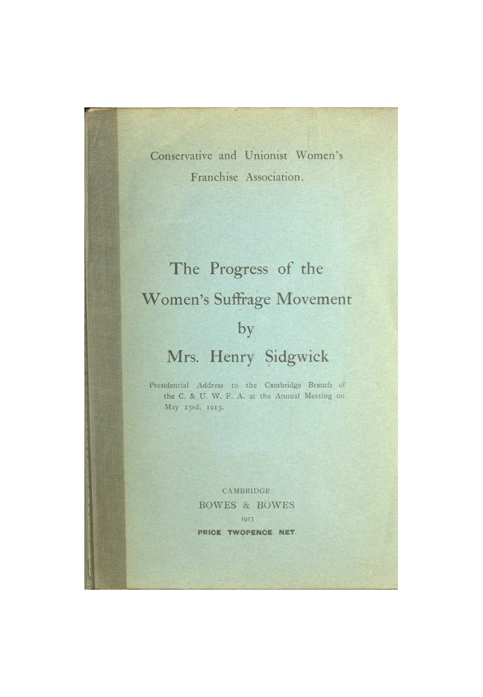 The Progress of the Women's Suffrage Movement Presidential Address to the Cambridge Branch of the C. & U. W. F. A. at the Annual