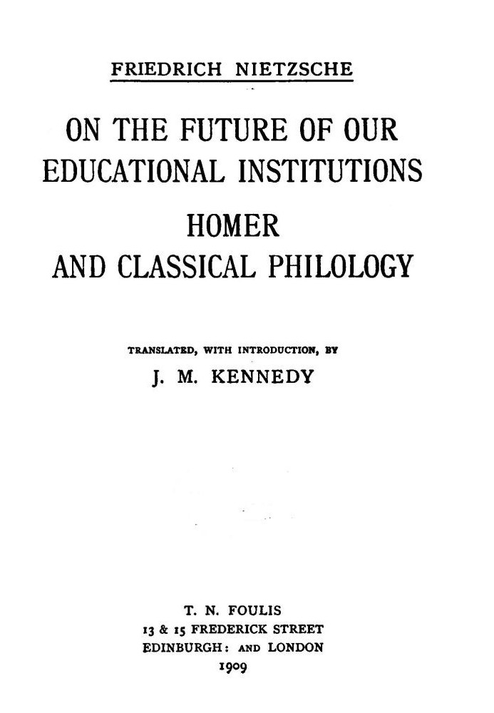 On the Future of our Educational Institutions; Homer and Classical Philology Complete Works, Volume Three