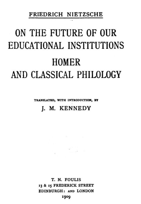 On the Future of our Educational Institutions; Homer and Classical Philology Complete Works, Volume Three