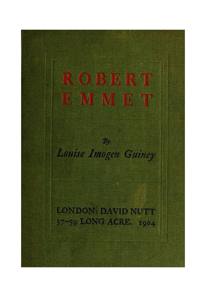 Robert Emmet: A Survey of His Rebellion and of His Romance