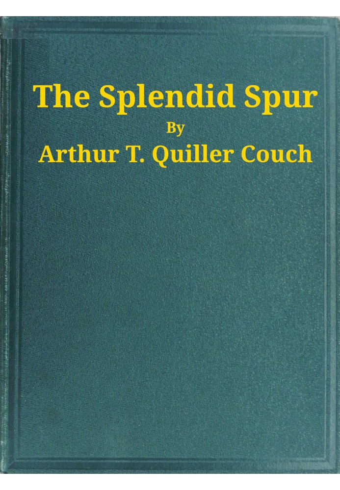 The Splendid Spur Being Мемуари про пригоди містера Джона Марвела, слуги його покійної величності короля Карла I, у 1642-1643 ро