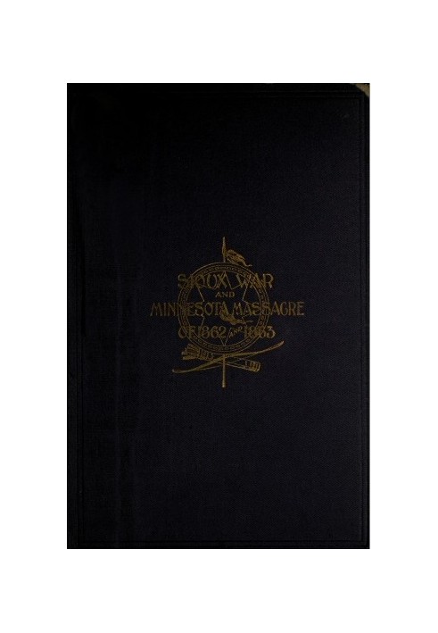 A Thrilling Narrative of the Minnesota Massacre and the Sioux War of 1862-63 Graphic Accounts of the Siege of Fort Ridgely, Batt