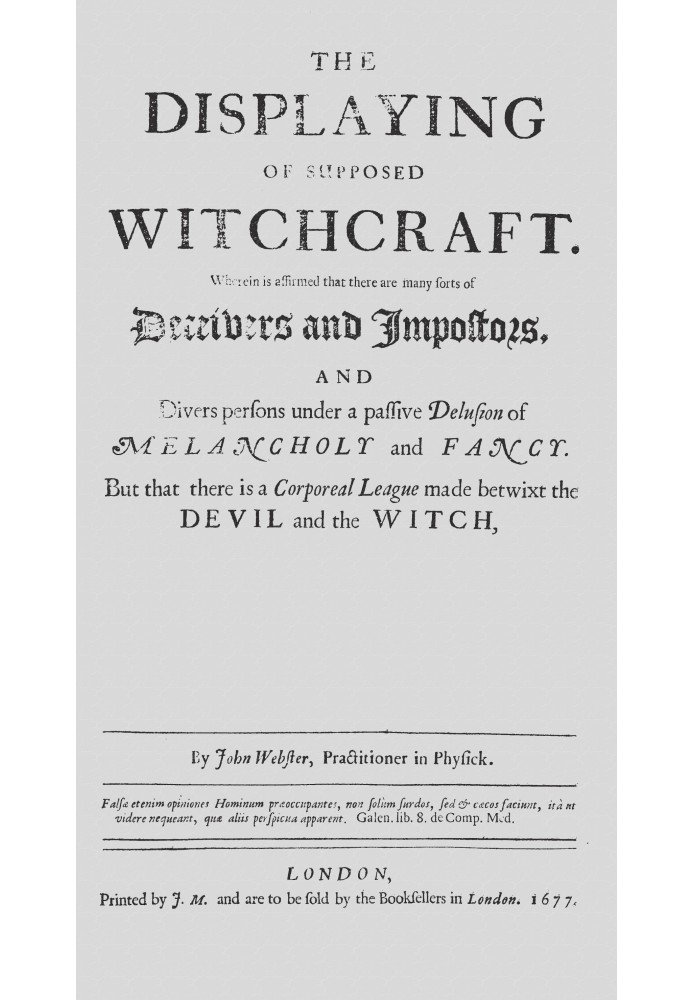 The displaying of supposed witchcraft : $b Wherein is affirmed that there are many sorts of deceivers and impostors, and divers 