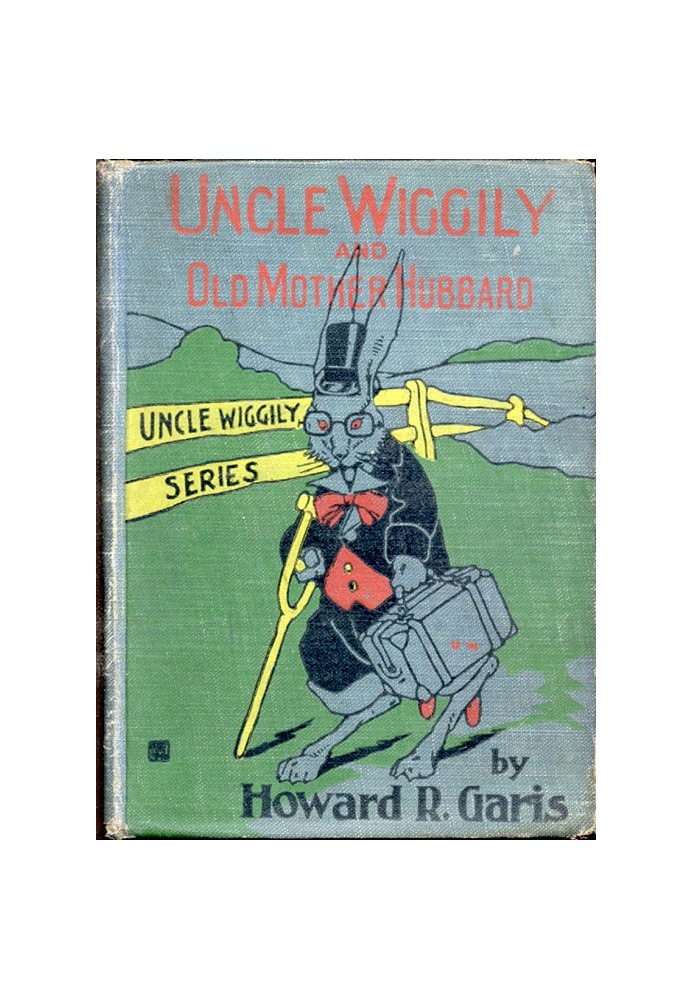 Uncle Wiggily and Old Mother Hubbard Adventures of the Rabbit Gentleman with the Mother Goose Characters