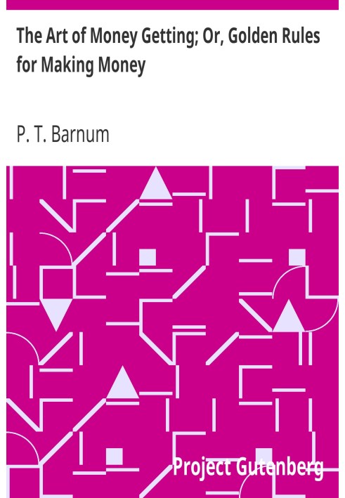 Искусство добывания денег; Или золотые правила зарабатывания денег