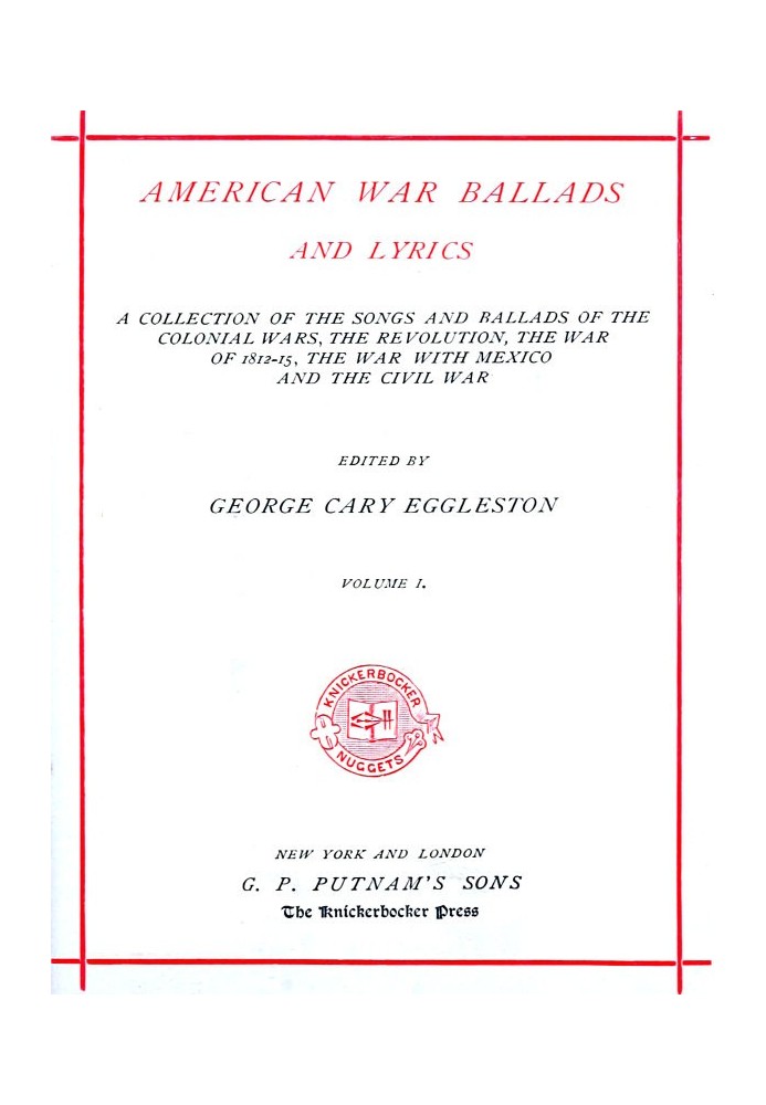 American War Ballads and Lyrics, Volume 1 (of 2) A Collection of the Songs and Ballads of the Colonial Wars, the Revolutions, th