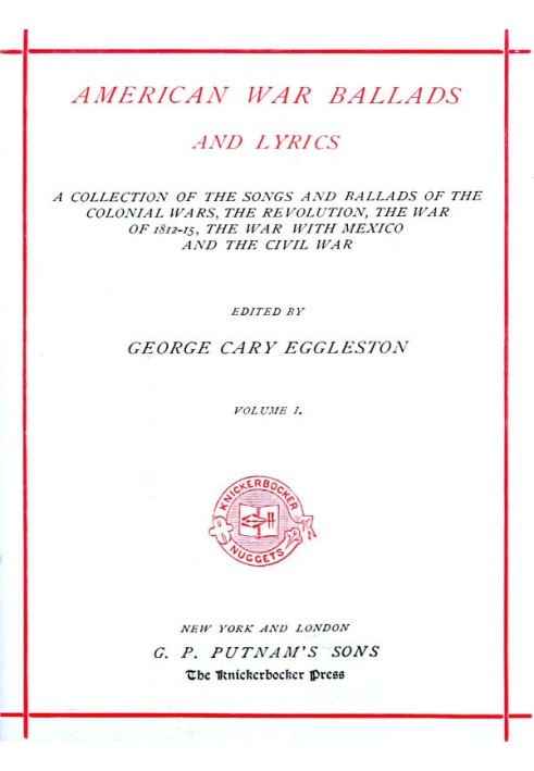 American War Ballads and Lyrics, Volume 1 (of 2) A Collection of the Songs and Ballads of the Colonial Wars, the Revolutions, th