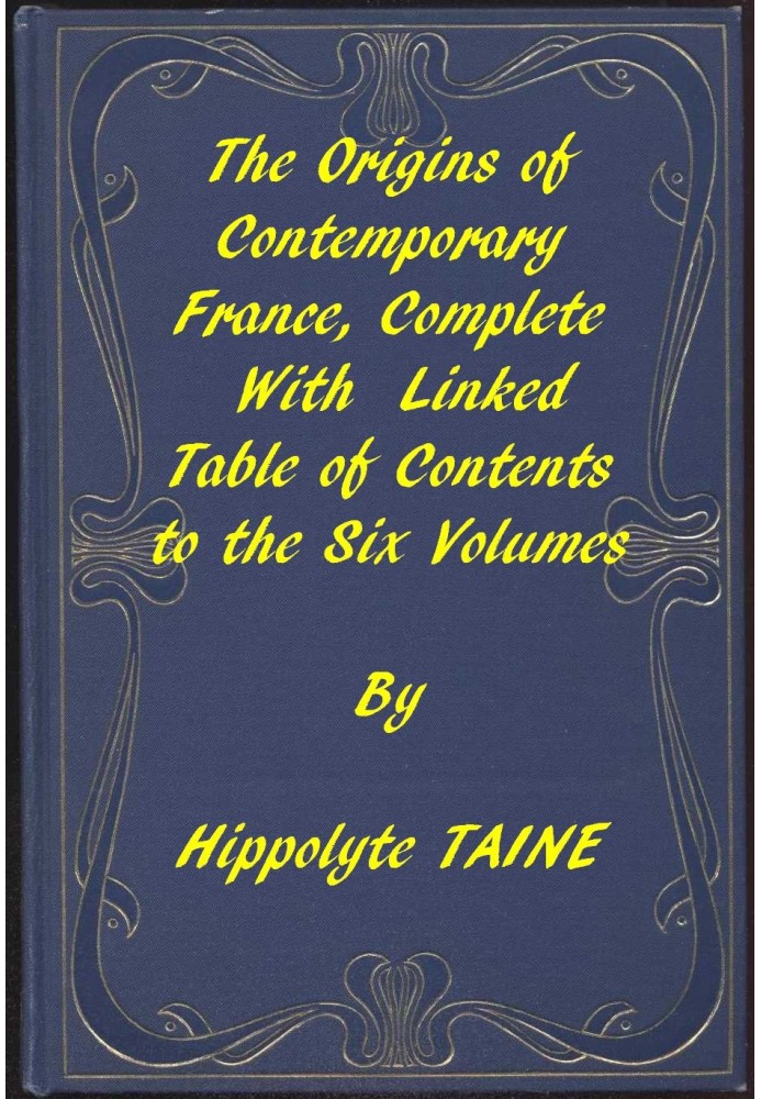 The Origins of Contemporary France, Complete Table of Contents