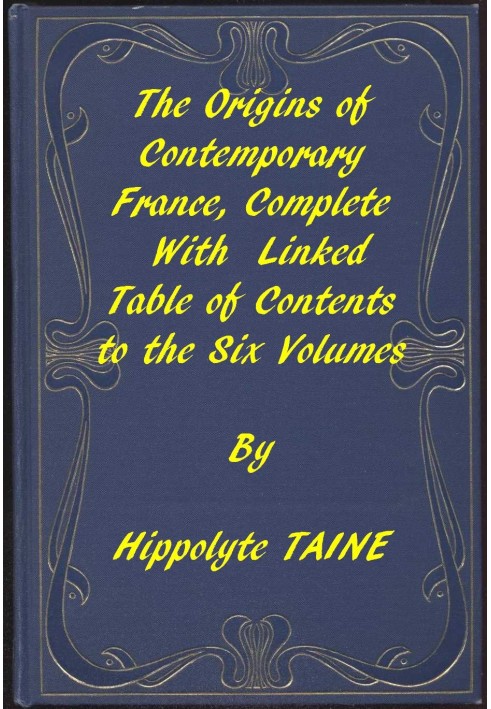 The Origins of Contemporary France, Complete Table of Contents