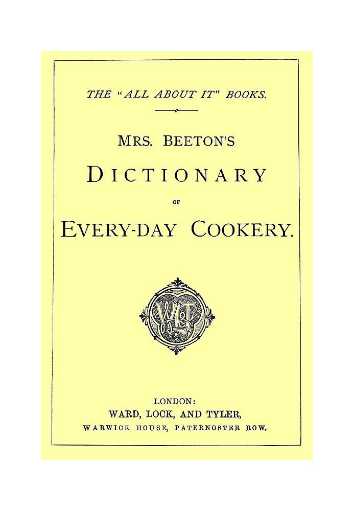 Mrs. Beeton's Dictionary of Every-Day Cookery The "All About It" Books