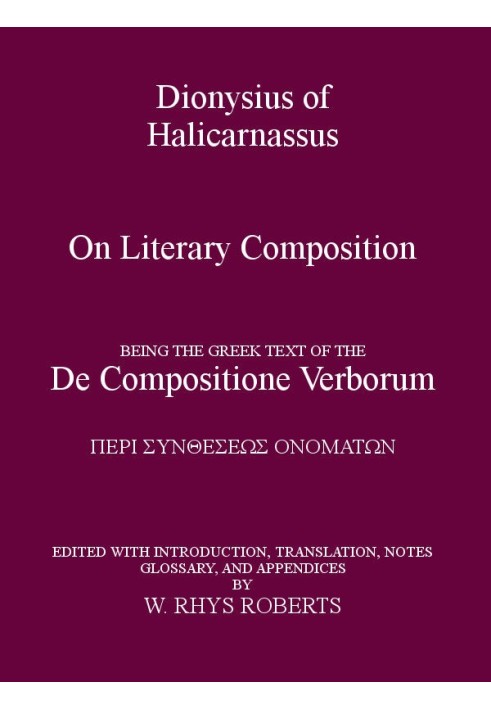 Dionysius of Halicarnassus On Literary Composition Being the Greek Text of the De Compositione Verborum