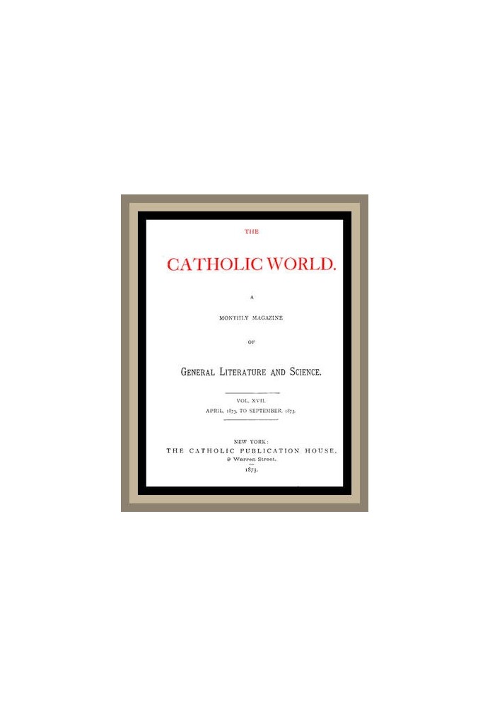 Католицький світ, том. 17 квітня 1873 р. по вересень 1873 р. Щомісячний журнал загальної літератури та науки