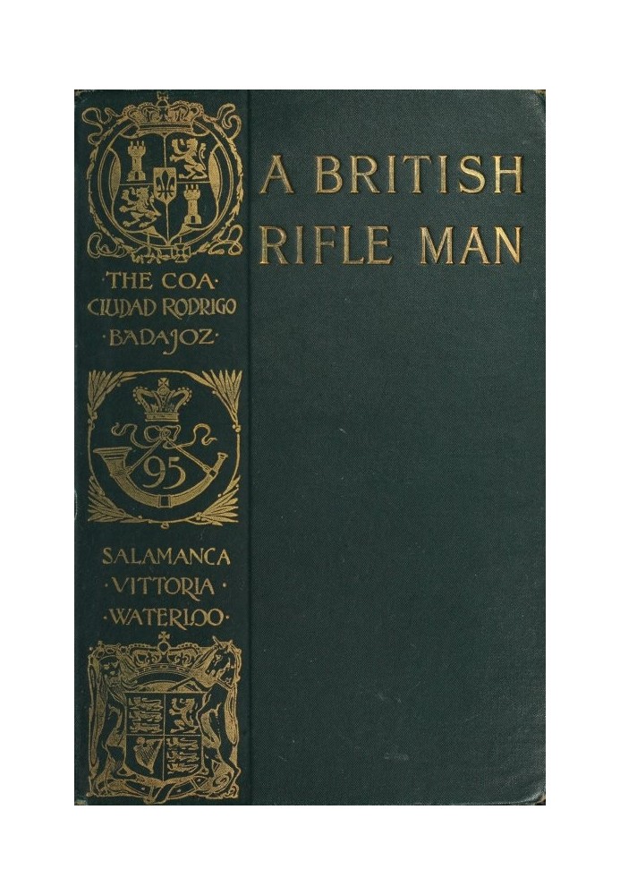 A British Rifle Man The Journals and Correspondence of Major George Simmons, Rifle Brigade, During the Peninsular War and the Ca