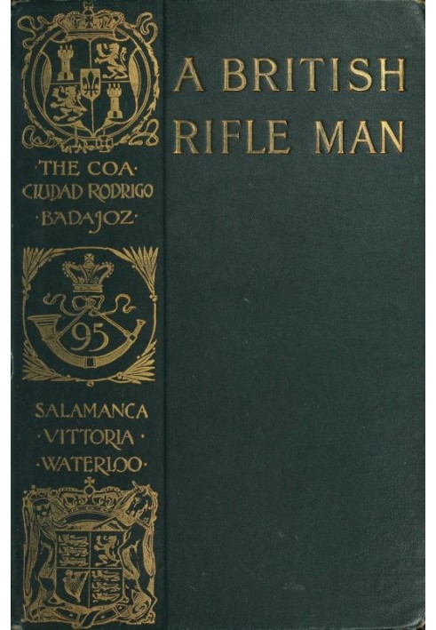 A British Rifle Man The Journals and Correspondence of Major George Simmons, Rifle Brigade, During the Peninsular War and the Ca