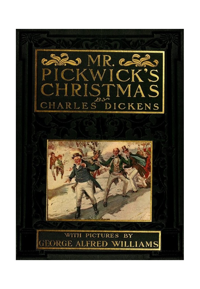 Mr. Pickwick's Christmas Being an Account of the Pickwickians' Christmas at the Manor Farm, of the Adventures There; the Tale of