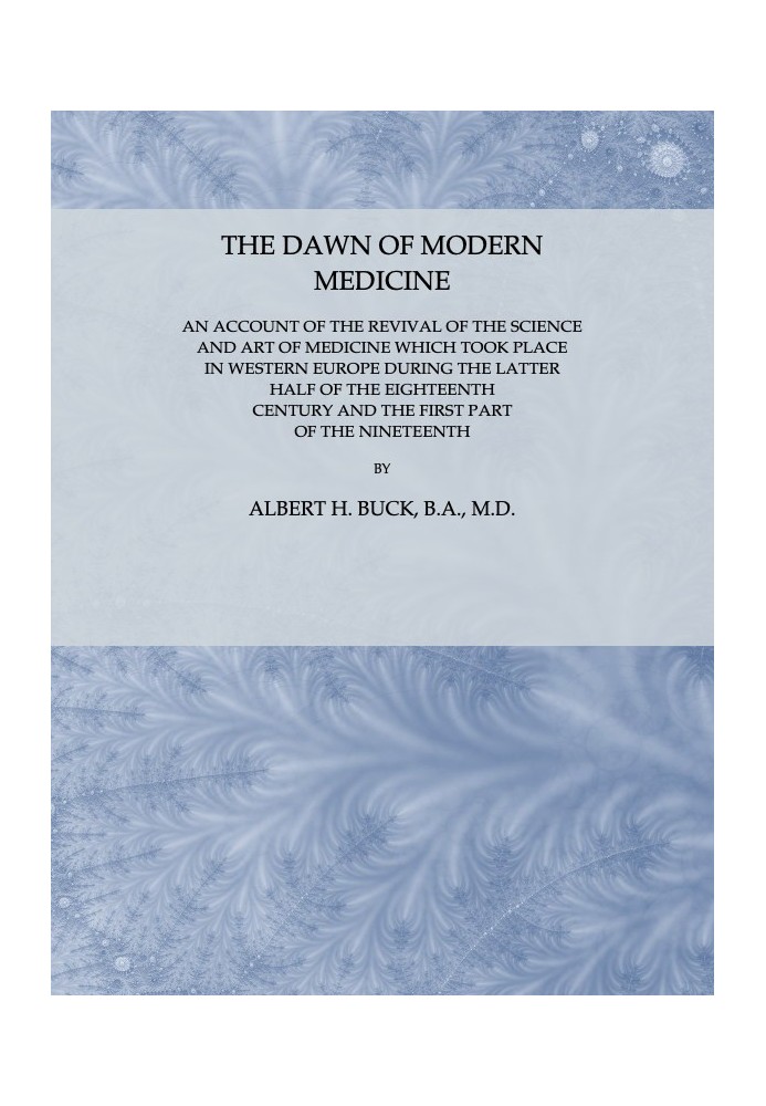 The Dawn of Modern Medicine An Account of the Revival of the Science and Art of Medicine Which Took Place in Western Europe Duri