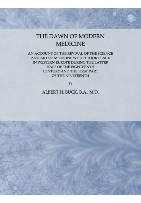 The Dawn of Modern Medicine An Account of the Revival of the Science and Art of Medicine Which Took Place in Western Europe Duri