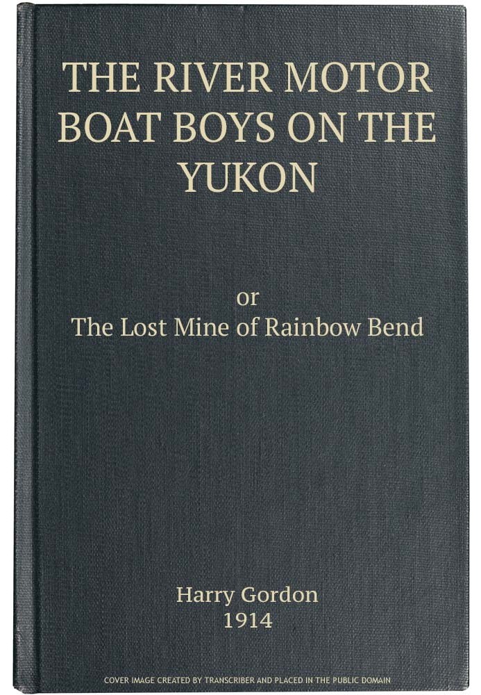 The River Motor Boat Boys on the Yukon: The Lost Mine of Rainbow Bend