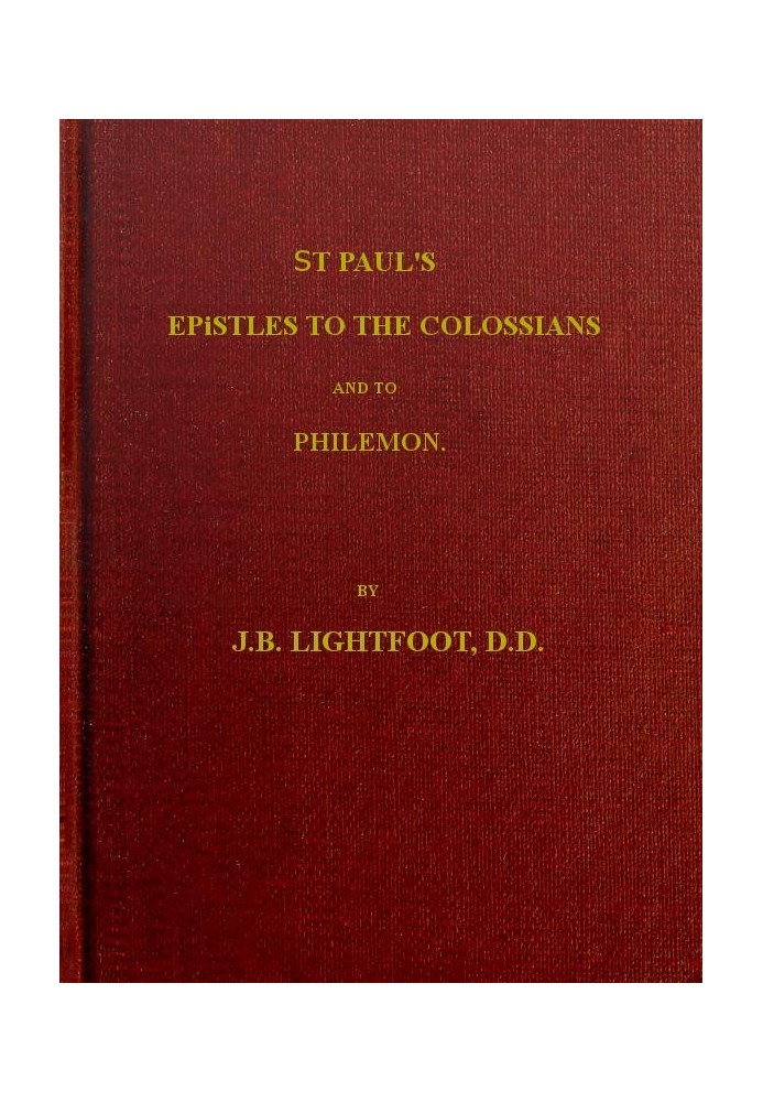 St. Paul's Epistles to the Colossians and Philemon A revised text with introductions, notes and dissertations