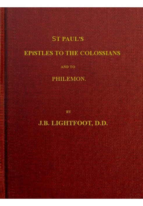 St. Paul's Epistles to the Colossians and Philemon A revised text with introductions, notes and dissertations