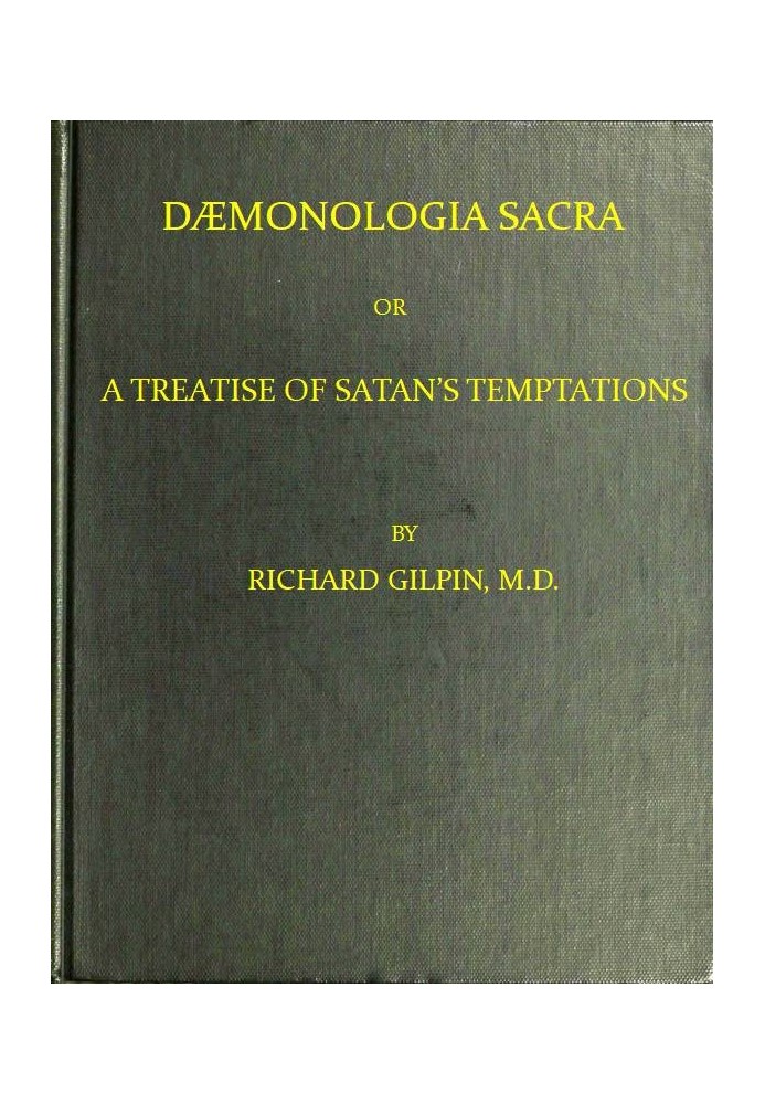 Dæmonologia Sacra; or, A Treatise of Satan's Temptations In Three Parts