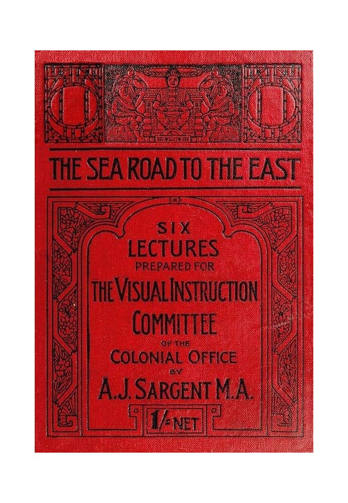 The Sea Road to the East, Gibraltar to Wei-hai-wei Six Lectures Prepared for the Visual Instruction Committee of the Colonial Of