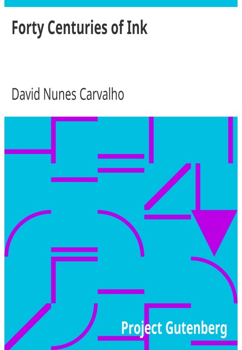 Forty Centuries of Ink Or, A chronological narrative concerning ink and its backgrounds, introducing incidental observations and