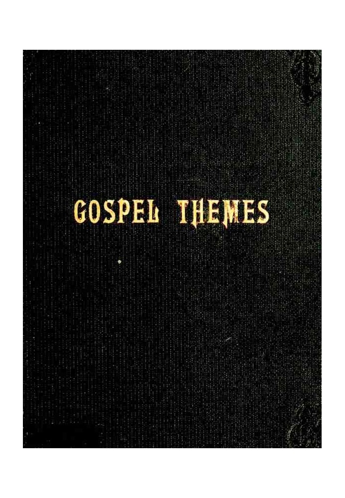 Gospel Themes: A Treatise on Salient Features of "Mormonism"