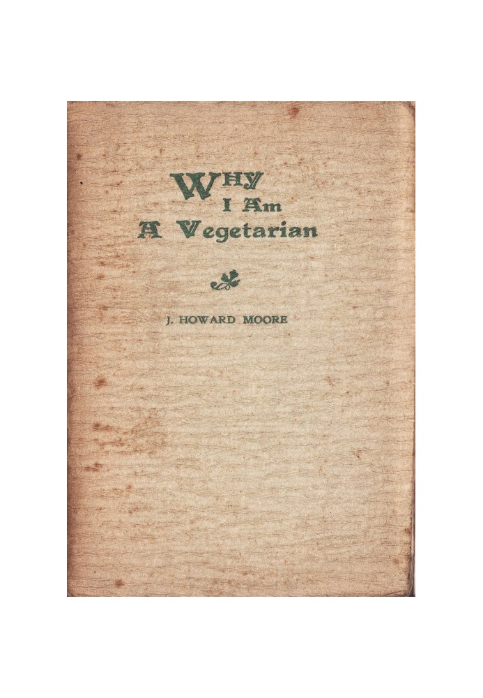 Why I Am a Vegetarian An Address Delivered Before the Chicago Vegetarian Society