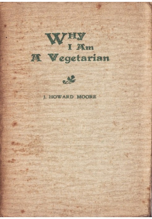 Why I Am a Vegetarian An Address Delivered Before the Chicago Vegetarian Society