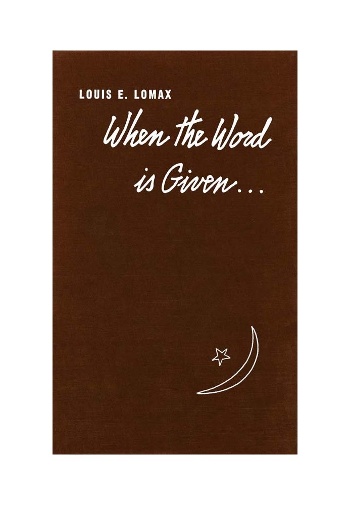 When the Word is Given... A Report on Elijah Muhammad, Malcolm X, and the Black Muslim World