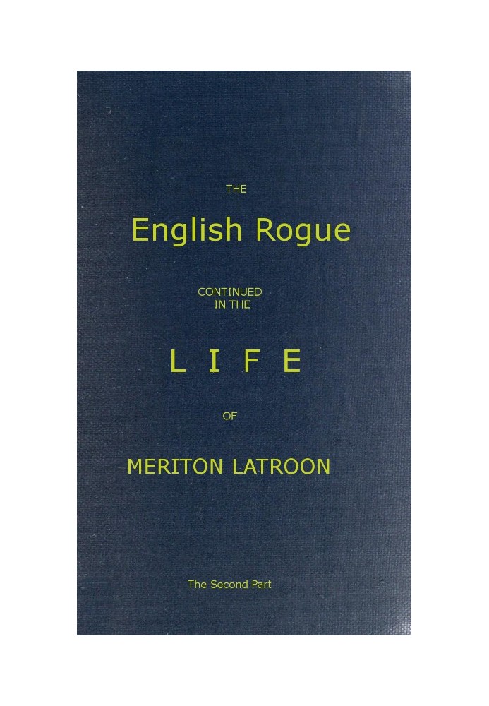 The English Rogue: Continued in the Life of Meriton Latroon, and Other Extravagants: The Second Part