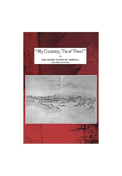 "My country, 'tis of thee!" Or, the United States of America; past, present and future. A philosophic view of American history a