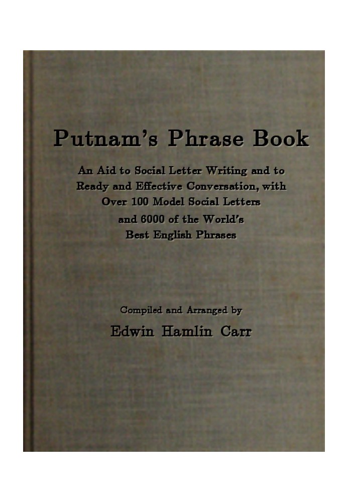 Putnam's Phrase Book An Aid to Social Letter Writing and to Ready and Effective Conversation, with Over 100 Model Social Letters