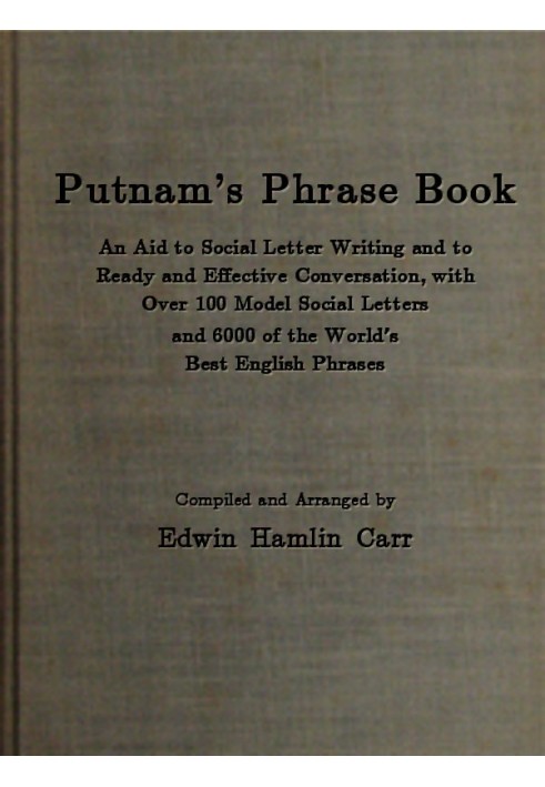 Putnam's Phrase Book An Aid to Social Letter Writing and to Ready and Effective Conversation, with Over 100 Model Social Letters