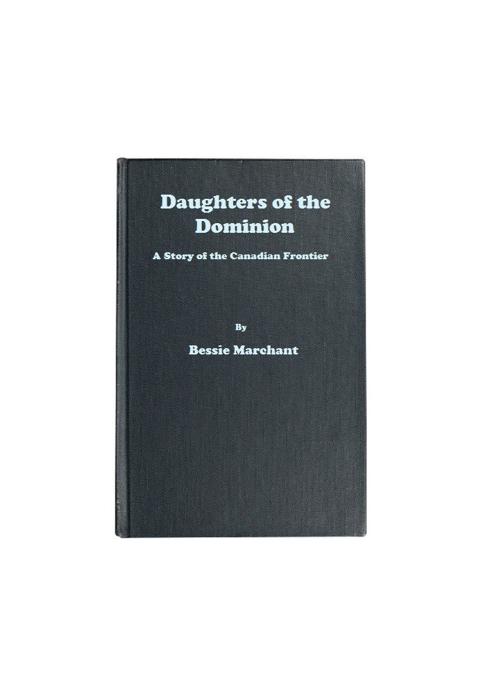 Daughters of the Dominion: A Story of the Canadian Frontier